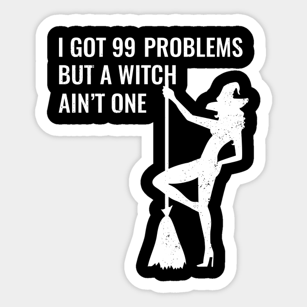 I Got 99 Problems But A Witch Ain't One Halloween Sticker by JustPick